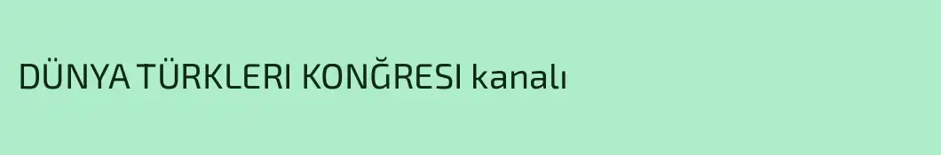 DÜNYA TÜRKLERI KONĞRESI kanalı